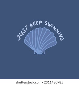 Just keep swimming. Inspirational summer quote for apparel, t shirt print design. Hand drawn shell on blue background, vector illustration