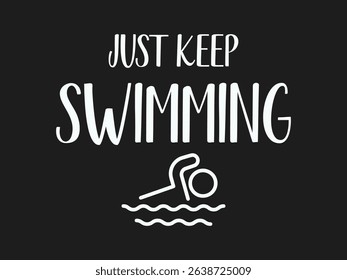Just keep swimming motivational swim lover t shirt design for pool and ocean fans