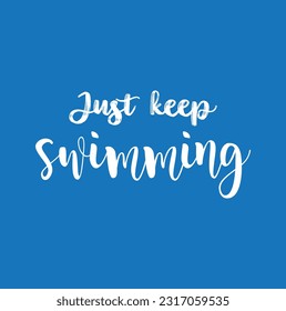 Just keep swimming quote lettering. Calligraphy inspiration graphic design typography element. Hand written postcard. Cute simple vector sign.