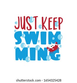 Just keep swimming- text with cute crab and bubbles. Good for childhood,
 T shirt print, poster banner, and gift design.