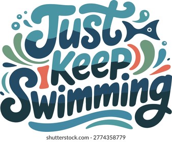 Just keep swimming typography motivational quote poster for t-shirt printing and wallpaper design