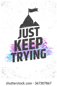 Just keep trying motivational quote. Never give up vector typographic concept for print, gift cards, brochures, presentations.