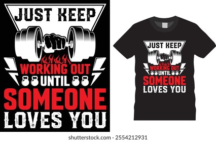 Just keep working out until someone loves you t-shirt design vector template. Gym Fitness t shirts Design. Gym motivational quotes T-shirts design. Best Fitness lover Shirts ready for any print item