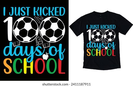 I just kicked 100 Days of School typography  Vector Eye catching 100 days of school t-shirt ready for prints posters, banner, mug