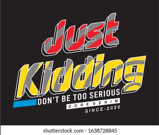 just kidding typography for print t shirt 