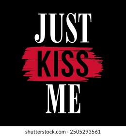 JUST KISS ME, Graphic design print t-shirts fashion, illustration, vector, posters, cards, stickers, mug