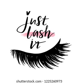 Just lash it. Hand sketched Lashes quote. Calligraphy phrase for gift cards, decorative cards, beauty blogs. Creative ink art work. Stylish vector makeup drawing. Closed eyes.