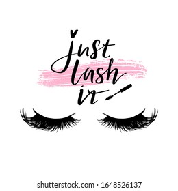 Just lash it. Hand sketched quote. Calligraphy phrase for girls, woman, beauty salon, lash extensions maker, decorative cards, beauty blogs. Stylish vector makeup drawing. Closed eyes.