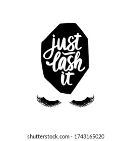 Just lash it. Hand sketched quote. Calligraphy phrase for girls, woman, beauty salon, lash extensions maker, decorative cards, beauty blogs. Stylish vector makeup drawing. Closed eyes.