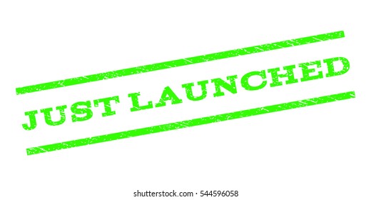 Just Launched watermark stamp. Text caption between parallel lines with grunge design style. Rubber seal stamp with scratched texture. Vector light green color ink imprint on a white background.