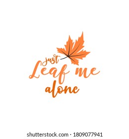 Just leaf me alone autumn fall quote illustration