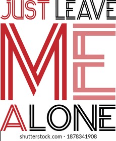 just leave me alone typography t-shirt design