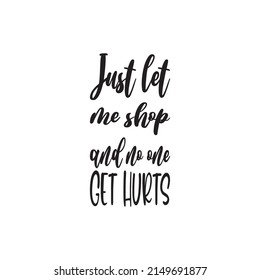 just let me shop and no one get hurts black letter quote
