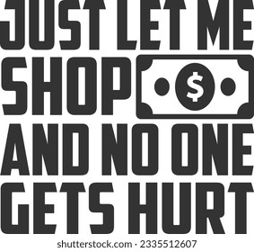 Just Let Me Shop And No One Gets Hurt - Tote Bag