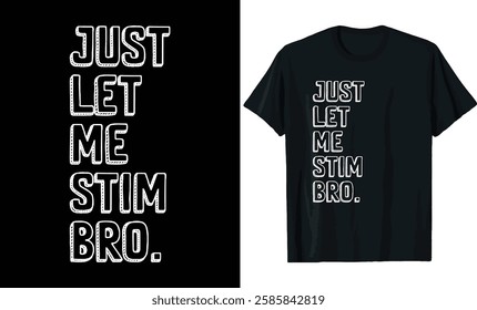 Just Let Me Stim Bro - Simple Bold Text