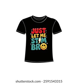 Just Let Me Stim Bro typography T-shirt design