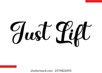 Just lift Stylish Cursive Text Lettering Fitness Saying