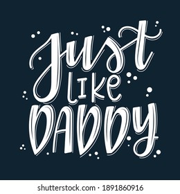 Just like daddy Hand drawn typography poster set. Conceptual handwritten phrase craft T shirt hand lettered calligraphy