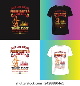 Just like poice firefighter has one of the  Firefighter T Shirt Design