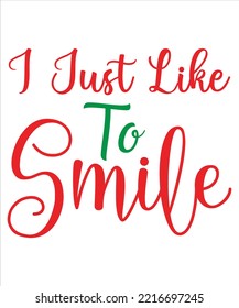 I just like to smile Merry Christmas shirt print template, funny Xmas shirt design, Santa Claus funny quotes typography design