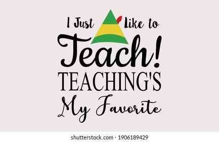 I Just Like to Teach! Teaching's My Favorite Vector And Clip Art