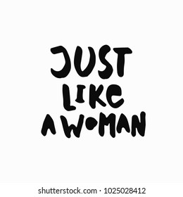 Just like a woman abstract quote lettering. Calligraphy inspiration graphic design typography element. Hand written postcard. Simple vector sign grunge style. Textile feminist print
