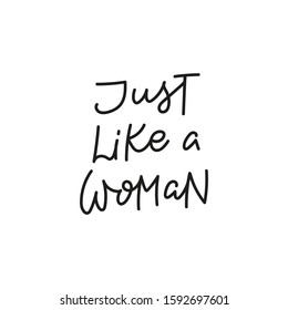 Just like a woman quote lettering. Calligraphy inspiration graphic design typography element. Hand written postcard. Cute simple black vector sign