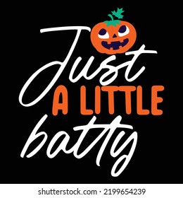 Just a little batty Happy Halloween shirt print template, Pumpkin Fall Witches Halloween Costume shirt design