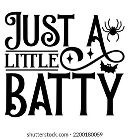 Just Little batty, Happy Halloween Shirt Print Template, Witch Bat Cat Scary House Dark Green Riper Boo Squad Grave Pumpkin Skeleton Spooky Trick Or Treat