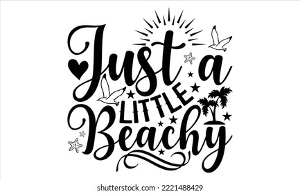 Just a little beachy - Summer T shirt Design, Hand lettering illustration for your design, Modern calligraphy, Svg Files for Cricut, Poster, EPS