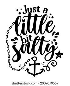 Just a little bit salty - Inspirational quote about summer. Funny typography with anchor and water splash. Simple vector lettering for print and poster. Girly design. svg