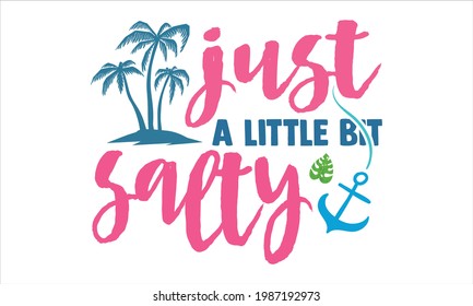 Just a little bit salty- Summer t shirts design, Hand drawn lettering phrase, Calligraphy t shirt design, Isolated on white background, svg Files for Cutting Cricut and Silhouette, EPS 10, card, flyer svg