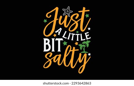 Just a little bit salty - Summer Svg typography t-shirt design, Hand drawn lettering phrase, Greeting cards, templates, mugs, templates, brochures, posters, labels, stickers, eps 10. svg