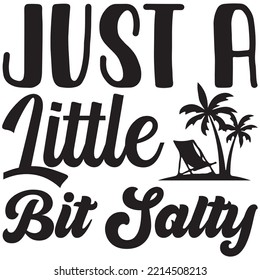 Just a Little Bit Salty T-shirt Design Vector File.