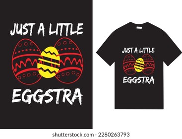 Just A Little  Eggstra design T shirt for Easter day 