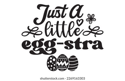 Just a little egg-stra svg, easter svg, bunny bundle, happy easter bunny svg, easter t shirt, Bunny face, T-SHIRT PNG, vector, spring svg, Egg for Kids, Cut File Cricut, Printable Vector Illustration