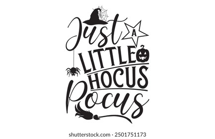 Just A Little Hocus Pocus, Halloween T-Shirt Design Hand-Drawn Lettering Phrase with Spooky Vibes Isolated on White Background, Calligraphy Graphic Design Typography Element, Handwritten Vector Sign