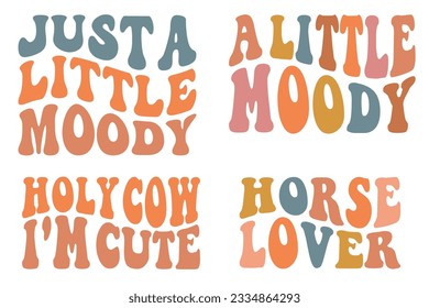 Just A Little Moody, A Little Moody, Holy Cow I'm Cute, Horse Lover retro wavy SVG bundle T-shirt designs svg