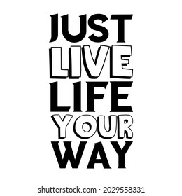 Just live life your way. Vector Quote
