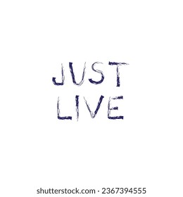 Just Live - motivational quote in English, free style text, sticker, print for t-shirt, bags etc. Lettering, wording. Brush stroke style lettering. Meditation, relaxation, colorful words, phrase 