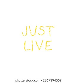 Just Live - motivational quote in English, free style text, sticker, print for t-shirt, bags etc. Lettering, wording. Brush stroke style lettering. Meditation, relaxation, colorful words, phrase 