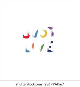 Just Live - motivational quote in English, free style text, sticker, print for t-shirt, bags etc. Lettering, wording. Brush stroke style lettering. Meditation, relaxation, colorful words, phrase 