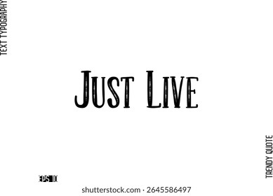 Just Live  Retro Text Typography Trendy Quote For T-Shirt Designs