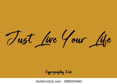 Just Live Your Life Typescript  Brush Calligraphy Text On Yellow Background
