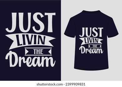 Just Livin The Dream T-shirt Design . This is a editable eps file.