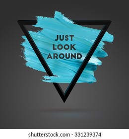 Just Look Around. Typographical Background Illustration with Quote. Triangle Plastic Shape and Watercolor Brush Stroke. Text Lettering of an Inspirational Saying Template, Vector Design.