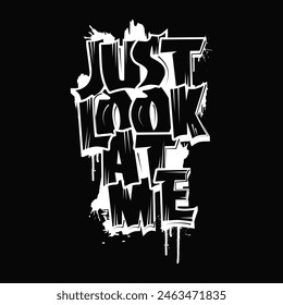 Just look at me Typography graffiti style t-shirt design. Illustration print design Template for apparel, hoodie, bag, Sticker