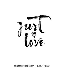 Just love card. Hand drawn romantic phrase. Ink illustration. Modern brush calligraphy. Isolated on white background. Positive phrase. 