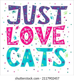 just love cats - hand drawn doodle vector lettering. Greeting card, banner or poster desighn.