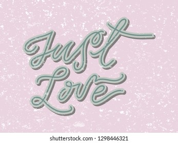 Just love hand drawn vector lettering on pink background with texture. Phrase for card or poster.Vector (EPS10) quote.